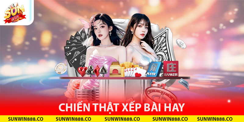 Chiến thuật xếp bài hay